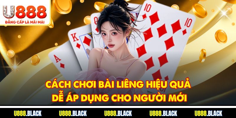 Cách chơi bài liêng hiệu quả dễ áp dụng cho người mới